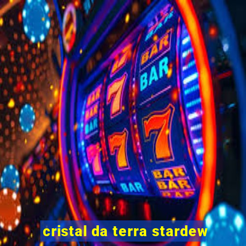 cristal da terra stardew